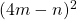 (4m - n)^2