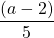 \dfrac{(a-2)}{5}