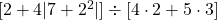 [2 + 4 |7 + 2^2|] \div [4 \cdot 2 + 5 \cdot 3]