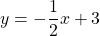 y=-\dfrac{1}{2}x+3