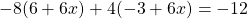 -8(6 + 6x) + 4(-3 + 6x) = -12