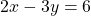 2x-3y=6