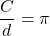 \displaystyle\frac{C}{d}=\pi\\