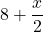 8+\dfrac{x}{2}