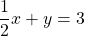 \dfrac{1}{2}x+y=3