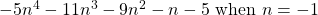 -5n^4 - 11n^3 - 9n^2 - n - 5 \text{ when } n = -1