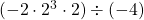 (-2 \cdot 2^3 \cdot 2) \div (-4)