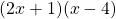 (2x + 1)(x - 4)