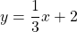 y=\dfrac{1}{3}x+2