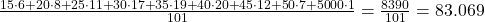 \frac{15\cdot6+20\cdot8+25\cdot11+30\cdot17+35\cdot19+40\cdot20+45\cdot12+50\cdot7+5000\cdot1}{\text{101}}=\frac{8390}{101}=83.069