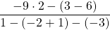 \dfrac{-9 \cdot 2 - (3 - 6)}{1-(-2+1)-(-3)}