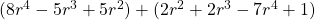 (8r^4 - 5r^3 + 5r^2) + (2r^2 + 2r^3 - 7r^4 + 1)