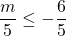 \dfrac{m}{5} \le -\dfrac{6}{5}