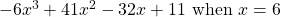 -6x^3 + 41x^2 - 32x + 11 \text{ when } x = 6