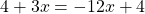 4 + 3x = -12x + 4