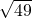 \sqrt{49}\\