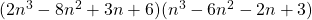 (2n^3 - 8n^2 + 3n + 6)(n^3 - 6n^2 - 2n + 3)