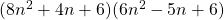 (8n^2 + 4n + 6)(6n^2 - 5n + 6)