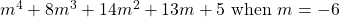 m^4 + 8m^3 + 14m^2 + 13m + 5 \text{ when } m = -6