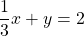 \dfrac{1}{3}x+y=2