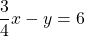 \dfrac{3}{4}x-y=6