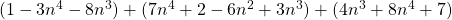 (1 - 3n^4 - 8n^3) + (7n^4 + 2 - 6n^2 + 3n^3) + (4n^3 + 8n^4 + 7)