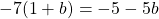 -7(1 + b) = -5 - 5b