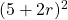 (5 + 2r)^2