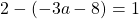 2 - (-3a - 8) = 1