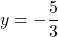 y=-\dfrac{5}{3}