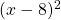 (x - 8)^2