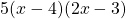 5(x - 4)(2x - 3)