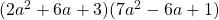 (2a^2 + 6a + 3)(7a^2 - 6a + 1)