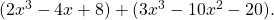 (2x^3 - 4x + 8) + (3x^3 - 10x^2 - 20).