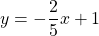 y=-\dfrac{2}{5}x+1