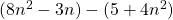 (8n^2 - 3n) - (5 + 4n^2)