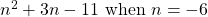 n^2 + 3n - 11 \text{ when }n = -6