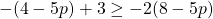 -(4 - 5p) + 3 \ge -2(8 - 5p)