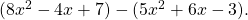 (8x^2 - 4x + 7) - (5x^2 + 6x - 3).