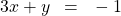 3x+y\phantom{\rule{0.5em}{0ex}}=\phantom{\rule{0.5em}{0ex}}-1