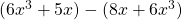 (6x^3 + 5x) - (8x + 6x^3)