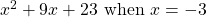 x^2 + 9x + 23 \text{ when } x = -3