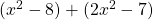 (x^2 - 8) + (2x^2 - 7)