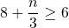 8+\dfrac{n}{3}\ge 6