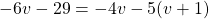 -6v-29 = -4v - 5(v+1)