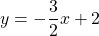 y=-\dfrac{3}{2}x+2