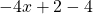 -4x + 2 - 4