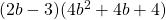 (2b - 3)(4b^2 + 4b + 4)