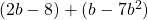 (2b - 8) + (b - 7b^2)