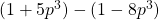 (1 + 5p^3) - (1 - 8p^3)